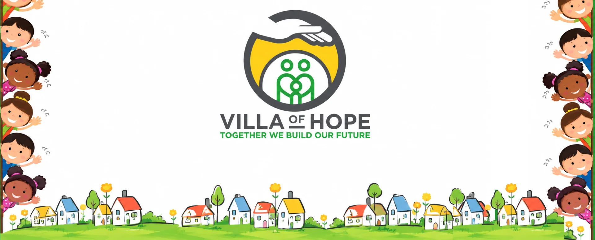 Villa of Hope – Together We Build Our Future. Creating a safe, nurturing environment where every child matters.